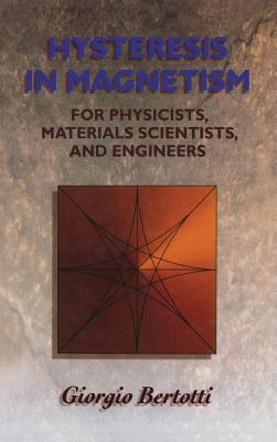 Hysteresis in Magnetism: For Physicists, Materials Scientists, and Engineers - Bertotti, Giorgio