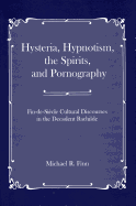 Hysteria, Hypnotism, the Spirits and Pornography: Fin-De-Si_cle Cultural Discourses in the Decadent Rachilde
