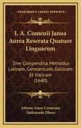 I. A. Comenii Janua Aurea Reserata Quatuor Linguarum: Sive Compendisa Methodus Latinam, Germanicam, Gallicam Et Italicam (1640)
