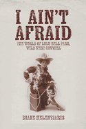 I Ain't Afraid: The World of Lulu Bell Parr, Wild West Cowgirl