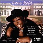 I Ain't Doing Too Bad - Irene Reid