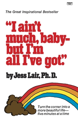 I Ain't Much, Baby--But I'm All I've Got: Turn the Corner into a More Beautiful Life-Five Minutes at a Time - Lair, Jess