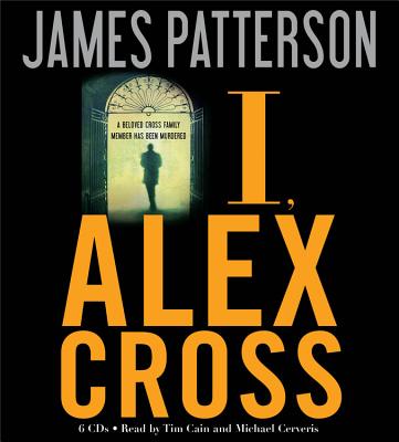 I, Alex Cross - Patterson, James, and Cain, Tim (Read by), and Cerveris, Michael (Read by)