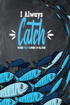 I Always Catch More Fish When I'm Alone - Notebook, Michelle's