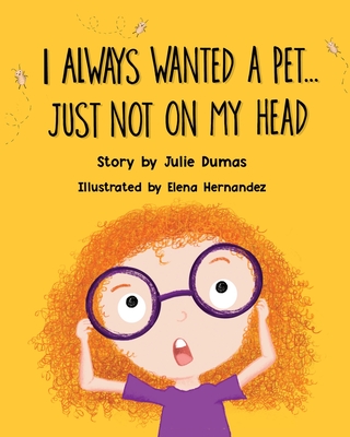 I Always Wanted a Pet... Just Not On My Head - Dumas, Julie Anne