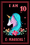 I am 10 & magical: 10 Years Old unicorn Journal Notebook for Kids, Birthday unicorn Journal for Girls / 10 Years Old Birthday Gift for Girls!/birthday gift journal 6x9 pages 110