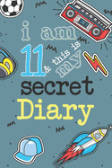 I Am 11 And This Is My Secret Diary: Activity Journal Notebook for Boys 11th Birthday Hand Drawn Images Inside Drawing Pages & Writing Pages Age 11 Year Old Birthday Book Gift with Basketball, Football, Skateboard, Rocket