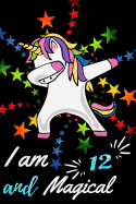 I Am 12 and Magical: Awesome Dabbing Unicorn Happy Birthday Gift Journal for 12 Year Old Kids