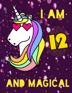I Am 12 and Magical: Unicorn Journal for Writing, Sketching and Comics Great 12th Birthday Gift Idea for Girls