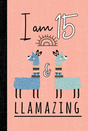 I Am 15 and Llamazing: A Llama Journal for 15 Year Old Girls