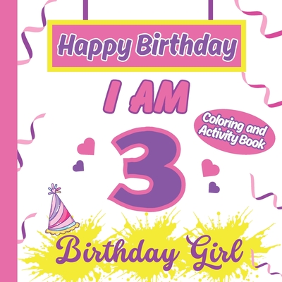 I am 3 Happy Birthday Activity/Coloring Book For Girl-Happy Birthday Activity/Coloring Book For Girl - Publishing, S a Rodriguez