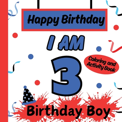 I am 3 Happy Birthday Book for Boys- Happy Birthday Activity/Coloring Book for Kids - Publishing, S a Rodriguez