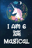I Am 6 and Magical: Wide Ruled Journal for 6 Year Old Birthday Girl Unicorn Journal