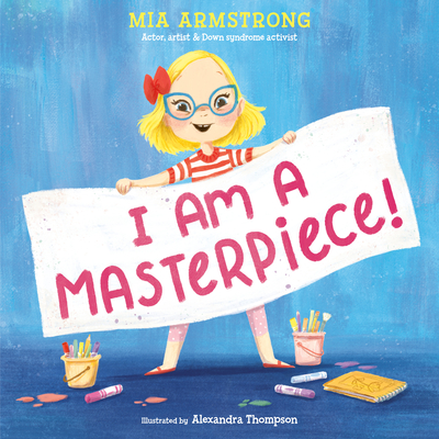 I Am a Masterpiece!: An Empowering Story about Inclusivity and Growing Up with Down Syndrome - Armstrong, Mia