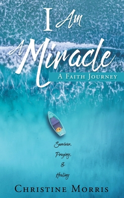 I Am A Miracle: A Faith Journey - Morris, Christine