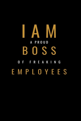 I am A Proud Boss Of Freaking Employees Notebook: Lined Notebook / Journal Gift with spine colored, 120 Pages, 6x9, Soft Cover, Matte Finish. - Times, Notebooks