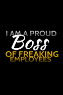 I am A Proud Boss Of Freaking Employees Notebook: Lined Notebook / Journal Gift with spine colored, 120 Pages, 6x9, Soft Cover, Matte Finish.