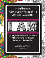I Am: A Self-Love Adult Coloring Book to Affirm Yourself: A Self-Love Adult Coloring Book to Affirm Yourself