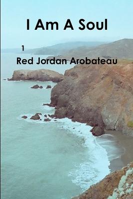 I Am A Soul --1 - Arobateau, Red Jordan