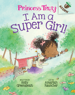 I Am a Super Girl!: An Acorn Book (Princess Truly #1): Volume 1