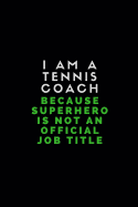 I Am a Tennis Coach Because Superhero Is Not an Official Job Title: Lined Paper Journal Note Book