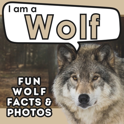 I am a Wolf: A Children's Book with Fun and Educational Animal Facts with Real Photos! - Brains, Active