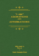 ""I am" Adorations and Affirmations ; "I am" Decrees