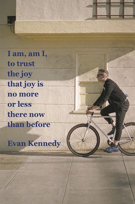 I Am, Am I, to Trust the Joy That Joy Is No More or Less There Now Than - Kennedy, Evan