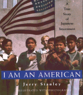 I Am an American: A True Story of Japanese Internment - Stanley, Jerry