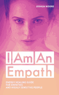 I Am an Empath: Energy Healing Guide for Empathic and Highly Sensitive People