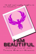 I Am Beautiful: Rebuilding from the Ashes