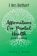 I AM BETTER Affirmations for Mental Health: Book 2