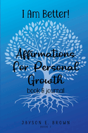 I AM BETTER Affirmations for Personal Growth: Book 1