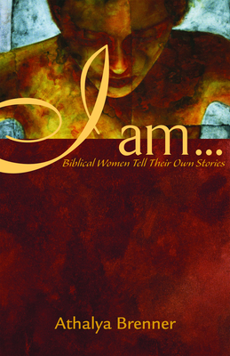 I Am...: Biblical Women Tell Their Own Stories - Brenner, Athalya