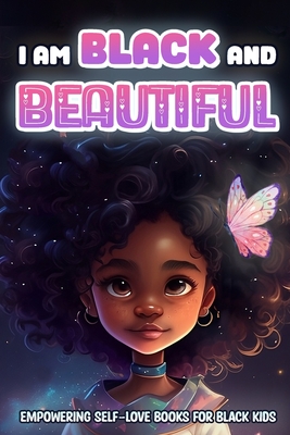 I Am Black and Beautiful: Empowering Self Love Books for Black Kids: Colorful Illustrations Nurturing Confidence and Self-Love in Young Black Minds. Celebrate Culture, Encourage Self-Talk, and Inspire Curly Hair with Fun and Inspirational Stories - Smith, Goblee