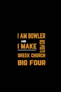 I Am Bowler and I Make Bed Posts Greek Church Big Four: Notebook for Bowling Lovers