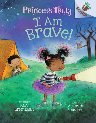 I Am Brave!: An Acorn Book (Princess Truly #5): Volume 5 - Greenawalt, Kelly