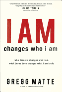 I Am Changes Who I Am: Who Jesus Is Changes Who I Am, What Jesus Does Changes What I Am to Do
