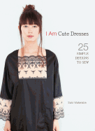 I Am Cute Dresses: 25 Simple Designs to Sew