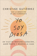 I am Diosa \ Yo Soy Diosa (Spanish Edition): Un viaje de profunda sanacion, amor propio y regreso al alma