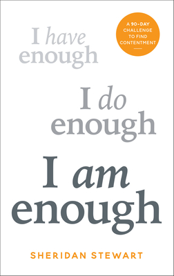 I Am Enough: A 90-day challenge to find contentment - Stewart, Sheridan