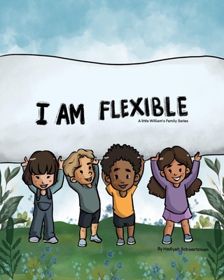 I Am Flexible: A Little Williams Family Series - Schwartzman, Hadiyah Mildred