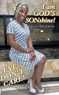 I am GOD'S SONshine!: Eye Don't Care! - Queendeborah