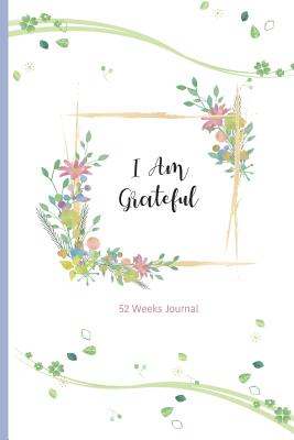 I Am Grateful: 52 Weeks Journal - Bountiful, Joy