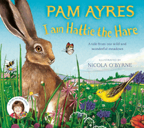 I am Hattie the Hare: A tale from our wild and wonderful meadows