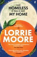 I Am Homeless If This Is Not My Home: 'The most irresistible contemporary American writer.' NEW YORK TIMES BOOK REVIEW