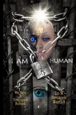 I Am Human: A Trapped Robot in a Broken World - Smith, Lanita, and Smith, Richard O