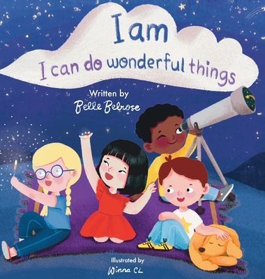 I Am, I Can Do Wonderful Things: Verses of Kindness, Self-Compassion, and Mindful Affirmations for Kids - Belrose, Belle