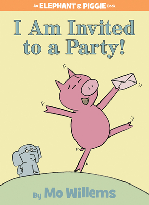 I Am Invited to a Party!-An Elephant and Piggie Book - Willems, Mo