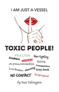 I Am Just a Vessel: Toxic People!